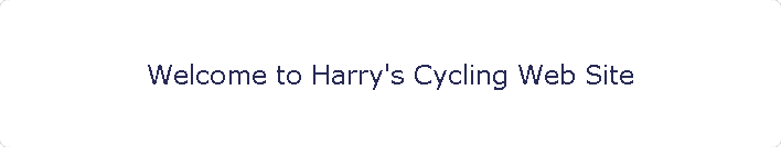 Welcome to Harry's Cycling Web Site